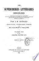 Les supercheries littéraires dévoilées. Galerie des écrivains français de toute l'Europe qui se sont déguisés sous des anagrammes, des astéronymes, des cryptonymes, des initialismes, des noms littéraires, des pseudonymes facétieux ou bizarres, etc