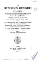Les supercheries littéraires dévoilées. Galerie des écrivains français de toute l'Europe qui se sont déguisés sous des anagrammes, des astéronymes, des cryptonymes, des initialismes, des noms littéraires, des pseudonymes facétieux ou bizarres, etc