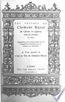 Les œuvres de Clément Marot de Cahors en Quercy, valet de chambre du roy: La vie de Clement Marot