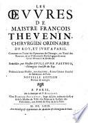 Les Œuvres de ... F. Thevenin ... contenant un traité des operations de chirurgie, un traité des tumeurs, et un Dictionnaire etymologique des mots Grecs servans à la médecine. Recüeillies par ... G. Parthon ... Nouvelle édition ... corrigée