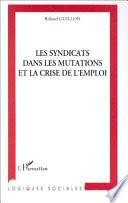 LES SYNDICATS DANS LES MUTATIONS ET LA CRISE DE L'EMPLOI