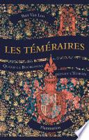 Les Téméraires. Quand la Bourgogne défiait l'Europe