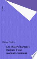 Les Thalers d'argent : Histoire d'une monnaie commune