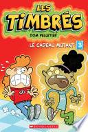 Les timbrés : N° 3 - Le cadeau mutant