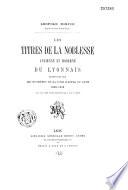 Les Titres de la noblesse ancienne et moderne du Lyonnais transcrits sur les registres de la Cour d'appel de Lyon 1808-1858, avec une étude sur la législation qui a régi ces titres