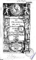 Les Tragedies de Anthoine De Montchrestien sieur de Vasteuille plus Vne Bergerie et vn Poeme de Susane a Monseigneur le prince de Conde. Edition nouvelle augmentée par l'auteur