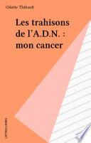 Les trahisons de l'A.D.N. : mon cancer