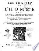 Les Traitez De L'Homme Et De La Formation Du Foetus, Composez par Mr. Descartes, & mis au jour depuis sa mort, par Mr. Clerselier ; Avec les Remarques De Louys de La Forge, Docteur en Médecine, sur le Traité de l'Homme du même Auteur, & sur les Figures par lui inventées