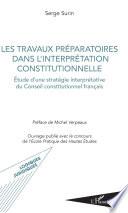 Les travaux préparatoires dans l'interprétation constitutionnelle