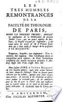 Les très humbles remontrances de la Faculté de théologie de Paris, dont le présent projet, dressé en conséquence de la délibération du premier juillet 1721, par un grand nombre de docteurs, la Faculté n'ayant pu s'assembler, a été remis entre les mains de M. le premier président qui a bien voulu se charger de les présenter à sa majesté