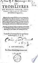 Les trois livres de Nicolas Sander touchant l'origine et progres du schisme d'Angleterre ... depuis l'an 21 du regne de Henry VIII ... jusques au 28 an l'Elizabeth ...