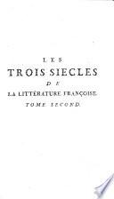 Les trois siècles de la littérature françoise, ou, Tableau de l'esprit de nos écrivains depuis François I, jusqu'en 1779 par m. l'abbé S*** de Castres