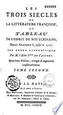 Les trois siècles de la littérature françoise, ou, Tableau de l'esprit de nos écrivains