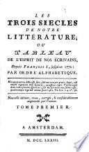 Les trois siècles de notre Littérature ou Tableau de l ́Esprit de nos écrivans depuis François I jusqu ́en 1772