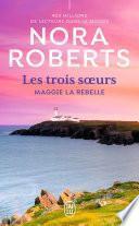 Les trois soeurs (Tome 1) - Maggie la rebelle