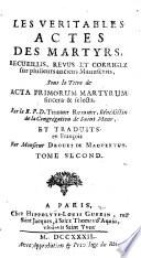 Les véritables actes du martyrs, recueillis, revus et corrigez sur plusieurs anciens manuscrits