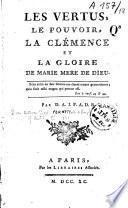 Les vertus, le pouvoir, la clémence et la gloire de Marie mere de Dieu. Par D. A. J. P. A. D. B.