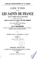 Les vies de tous les Saints de France depuis le 1er siècle du Christ jusqu'à nos jours