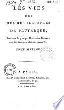 Les vies des hommes illustres de Plutarque, traduites du grec, par Dominique Ricard, avec des remarques à la fin de chaque vie