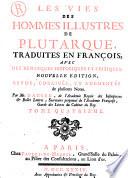 Les vies des hommes illustres de Plutarque, traduites en françois, avec des remarques historiques et critiques, nouvelle edition revuë, corrigée, et augmentée de plusieurs notes; & d'un tome neuviéme. Par Mr. Dacier ... Tome premier (-neuviéme)