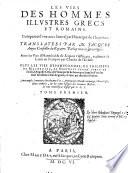 Les vies des hommes illustres Grecs et Romains ... transl. par Jacques Amyot ... par lui reueus et corrigees. Avec les vies d'Hannibal & de Scipion l'Affricain, trad. de Latin en Francois par Charles de l'Ecluse. Plus les vies d'Epaminondas, de Philippus de Macedoine, de Dionysius l'aisne, ... d'Auguste Cesar, de Plutarque et de Senecque. Item les vies des neuf excellens Chefs de guere, escrites par Aemilius Probus