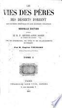 Les Vies des pères des déserts d'Orient. Leur doctrine spirituelle et leur discipline monastique. Nouvelle édition d'après le R.P. M.-A. Marin ... avec une introduction, des notes et des éclaircissements historiques par M. Eugène Veuillot. Ornée de 60 gravures par M. Céroni