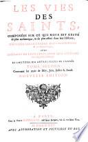 Les Vies des Saints, ... , avec l'histoire de leur culte, selon qu'il est établi dans l'Eglise Catholique, et l'histoire des autres festes de l'année