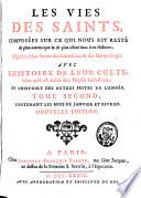 Les vies des saints composées sur ce qui nous est resté de plus authentique et de plus assuré dans leur histoire