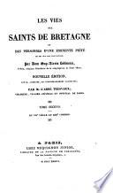 Les vies des saints de Bretagne et des personnes d'une éminente piété qui ont vécu dans cette province. ... Nouvelle édition, ... augmentée par l'Abbé Tresvaux. 5 tom. (L'Église de Bretagne, depuis ses commencements jusqu'à nos jours, ou histoire des sièges épiscopaux, séminaires et collégiales, abbayes et autres communautés de cette province; publiée d'après les matériaux de Dom H. Morice de Beaubois, ... par l'abbé Tresvaux.).