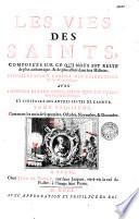 Les Vies des saints... disposées selon l'ordre des calendriers et des martyrologes, avec... l'histoire des autres festes de l'année [par Adrien Baillet ]