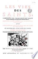 Les Vies des saints... disposées selon l'ordre des calendriers et des martyrologes, avec... l'histoire des autres festes de l'année [par Adrien Baillet ]