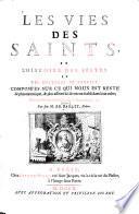 Les vies des saints et l'histoire des festes et des mystères de l'Eglise. ...