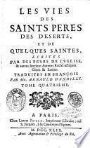 Les vies des saints peres des deserts, et de quelques saintes, e crites par des peres de l'eglise, & autres anciens auteurs ecclésiastiques grecs & latins. Traduites en francois par Mr. Arnauld D'Andilly. Tome premier [-cinquieme]