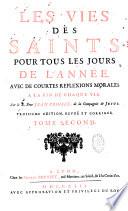 Les vies des Saints pour tous les jours de l'année, avec de courtes reflexions morales a la fin de chaque vie, par le R. Pere Jean Croiset,... troisième édition, revuë et corrigée...