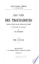 Les vies des troubadours, écrites en roman par des auteurs du xiie siècle et tr. en fr. par un indigène