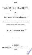 Les Visions de Macbeth, ou les Sorcières d'Écosse, mélodrame en trois actes [and in prose] ... Par. M. Augustin H*** [i.e. J. B. A. Hapdé].