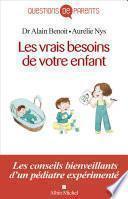 Les Vrais Besoins de votre enfant de la naissance à l'autonomie