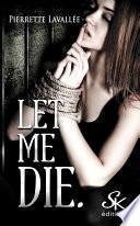 Let me die