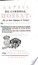 Letres du cardinal D'Ossat, auec des notes historiques & politiques de M. Amelot de la Houssaie. Nouuelle edition corrigeē sur le manuscript original, considerablement augumenteē & enrichie de nouuelles notes de M. Amelot d la Houssaie, qui se ne trouuent point dans la derniere edition de Paris de 1697. Tome premier (-cinquiēme)