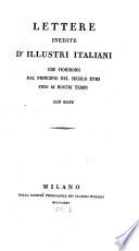 Lettere inedite d'illustri Italiani che fiorirono dal principio del secolo XVIII. fine ai nostri tempi