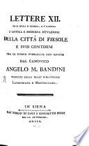 Lettere XII. ad un amico, nelle quali si ricerca ... l'antica e moderna situazione della città di Fiesole e suoi contorni