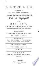 Letters Written by the Late Right Honourable Philip Dormer Stanhope, Earl of Chesterfield, to His Son, Philip Stanhope, Esq