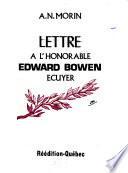 Lettre à l'Honorable Edward Bowen, écuyer