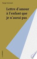 Lettre d'amour à l'enfant que je n'aurai pas