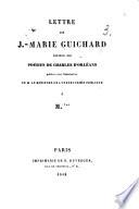 Lettre de J. M. G., éditeur des poésies de Charles d'Orléans ... à M.*** [on the subject of the attack made upon Guichard in “Note additionelle de M. A. Champollion-Figeac à son édition des Poésies du duc Charles d'Orléans”].