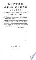 Lettre de M. Burke, membre de la Chambre des Communes d'Angleterre. Au traducteur de son discours sur la situation actuelle de la France. Contenant son opinion sur la permanence de l'assemblée nationale , et le décret de la Religion,...
