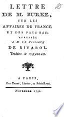 Lettre De M. Burke, Sur Les Affeires De France Et Des Pays-Bas, Adressée A M. Le Vicomte De Rivarol
