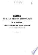 Lettre de M. le préfet apostolique de la Guadeloupe, aux habitants de cette colonie, à l'occasion de son arrivée