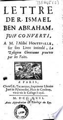 Lettre de R. Ismael Ben Abraham, juif converti, a M. l'abbé de Houteville, sur son livre intitulé, La religion chretienne prouvée par les faits