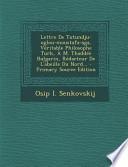 Lettre de Tutundju-Oglou-Moustafa-Aga, Veritable Philosophe Turk, A M. Thaddee Bulgarin, Redacteur de L'Abeille Du Nord... - Primary Source Edition